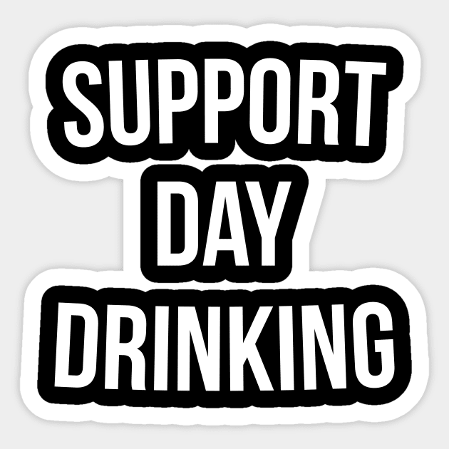 I support day drinking shirt hotsell